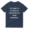 It's going to be hard, but hard does not mean impossible. - Lightweight Fashion Short Sleeve T-Shirt Motivational quotes 7814735