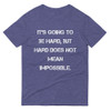 It's going to be hard, but hard does not mean impossible. - Lightweight Fashion Short Sleeve T-Shirt Motivational quotes 7814735