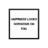 Happiness looks gorgeous on you. - Matte Paper Framed Poster Motivational quotes 7815013