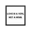 Love is a verb, not a noun. - Matte Paper Framed Poster Motivational quotes 7814680