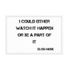 I could either watch it happen or be a part of it - Elon Musk - Matte Paper Framed Poster Motivational quotes 7815101