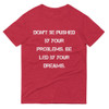 Don't be pushed by your problems. Be led by your dreams. - Lightweight Fashion Short Sleeve T-Shirt Motivational quotes 7814687