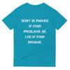 Don't be pushed by your problems. Be led by your dreams. - Lightweight Fashion Short Sleeve T-Shirt Motivational quotes 7814687