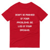 Don't be pushed by your problems. Be led by your dreams. - Lightweight Fashion Short Sleeve T-Shirt Motivational quotes 7814687
