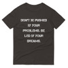 Don't be pushed by your problems. Be led by your dreams. - Lightweight Fashion Short Sleeve T-Shirt Motivational quotes 7814687