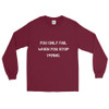 You only fail when you stop trying. - Ultra Cotton Long Sleeve T-Shirt Motivational quotes 7814846