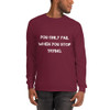 You only fail when you stop trying. - Ultra Cotton Long Sleeve T-Shirt Motivational quotes 7814846