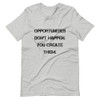Opportunities don't happen. You create them. - Unisex Short Sleeve Jersey T-Shirt Motivational quotes 7830573