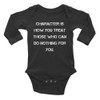 Character is how you treat those who can do nothing for you. - Infant Long Sleeve Baby Rib Bodysuit Motivational quotes 7830769