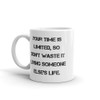 Your time is limited, so don't waste it living someone else's life. - White Glossy Mug Motivational quotes 7822386