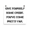 Give yourself some credit. You've come pretty far. - Photo Paper Poster Motivational quotes 7827253