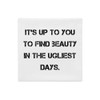It's up to you to find beauty in the ugliest days. - Premium Pillow Case Motivational quotes 7829213