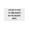 It's up to you to find beauty in the ugliest days. - Premium Pillow Case Motivational quotes 7829213