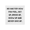 No matter how you feel, get up, dress up, show up and never give up. - Premium Pillow Case Motivational quotes 7829785