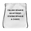 Falling down is an accident. Staying down is a choice. - Drawstring Bag Motivational quotes 7831870
