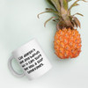Life doesn't have any hands, but it can sure give you a slap sometimes. - White Glossy Mug Funny quotes 7821756