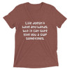 Life doesn't have any hands, but it can sure give you a slap sometimes. - Unisex Triblend Short Sleeve T-Shirt Funny quotes 7826216