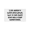 Life doesn't have any hands, but it can sure give you a slap sometimes. - Pillow Case Funny quotes 7821694