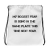 My biggest fear is being in the same place this time next year. - Drawstring Bag Motivational quotes 7832311