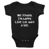 Me: Finally, I'm happy. LIfe: Lol, wait a sec. - Infant Baby Rib Bodysuit Funny quotes 7829401