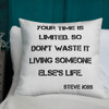 Your time is limited. So don't waste it living someone else's life. - Steve Jobs - Premium Pillow Motivational quotes 7829699