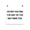 Either you run the day or the day runs you. - Photo Paper Poster Motivational quotes 7826850