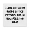 I am actually quite a nice person. Until you piss me off! - Premium Pillow Case Funny quotes 7827850