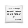 I could either watch it happen or be a part of it - Elon Musk - Premium Pillow Motivational quotes 7828572