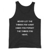 Never let the things you want make you forget the things you have. - Unisex Jersey Tank Motivational quotes 7832424