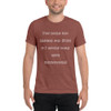 You could not handle me. Even if I would come with instructions! - Unisex Triblend Short Sleeve T-Shirt Funny quotes 7825813