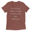You could not handle me. Even if I would come with instructions! - Unisex Triblend Short Sleeve T-Shirt Funny quotes 7825813