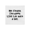 Me: Finally, I'm happy. LIfe: Lol, wait a sec. - Premium Pillow Case Funny quotes 7827817