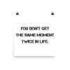 You don't get the same moment twice in life. - Photo Paper Poster Motivational quotes 7826747