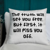 The truth will set you free. But first, it will piss you off. - Premium Pillow Funny quotes 7827821