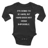 It's going to be hard, but hard does not mean impossible. - Infant Long Sleeve Baby Rib Bodysuit Motivational quotes 7830720