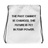 The past cannot be changed. The future is yet in your power. - Drawstring Bag Motivational quotes 7831898