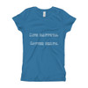 Life happens. Coffee helps. - Girl's The Princess Tee Funny quotes 7822121