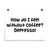 How do I feel without coffee? Depresso! - Photo Paper Poster Funny quotes 7825691