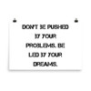 Don't be pushed by your problems. Be led by your dreams. - Photo Paper Poster Motivational quotes 7826557
