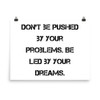 Don't be pushed by your problems. Be led by your dreams. - Photo Paper Poster Motivational quotes 7826557