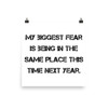 My biggest fear is being in the same place this time next year. - Photo Paper Poster Motivational quotes 7826398