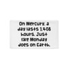 On Mercury, a day lasts 1,408 hours. Just like Monday does on Earth. - Pillow Case Funny quotes 7821059