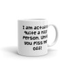 I am actually quite a nice person. Until you piss me off! - White Glossy Mug Funny quotes 7821358
