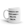 A smooth sea never made a skillful sailor. - White Glossy Mug Motivational quotes 7822499