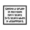 Seeing a spider in my room isn't scary. It's scary when it disappears. - Matte Paper Framed Poster Funny quotes 7819360