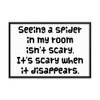Seeing a spider in my room isn't scary. It's scary when it disappears. - Matte Paper Framed Poster Funny quotes 7819360