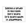 Seeing a spider in my room isn't scary. It's scary when it disappears. - Matte Paper Framed Poster Funny quotes 7819360