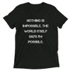 Nothing is impossible. The world itself says I'm possible. - Unisex Triblend Short Sleeve T-Shirt Motivational quotes 7827697