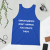 Opportunities don't happen. You create them. - Unisex Jersey Tank Motivational quotes 7831924