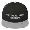 Run like you stole something. - Flat Bill Cap Funny quotes 7819935